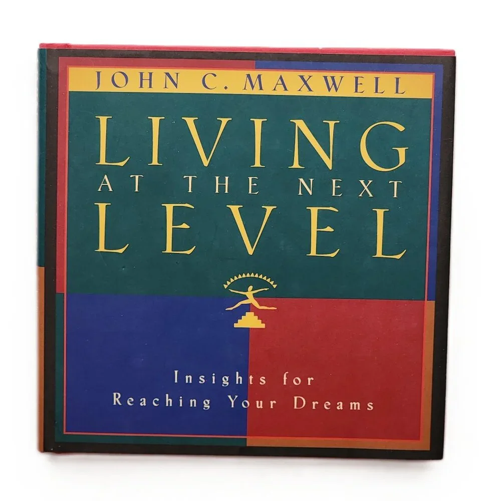 Living at the Next Level: Insight for Reaching Your Dreams by John C Maxwell